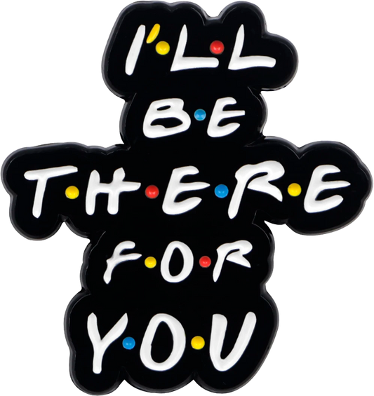Pin I’ll be there for you - Friends